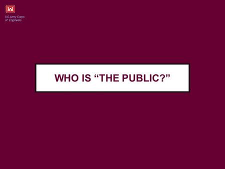 WHO IS “THE PUBLIC?”. “The public” changes from issue to issue “The public” consists of those who see themselves as having a “stake” in the decision.