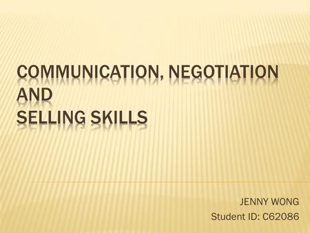 JENNY WONG Student ID: C62086.  When a sender deliver msg. to a receiver  Choose the attitude  Make eye contact  Body language  Be confident  Speak.