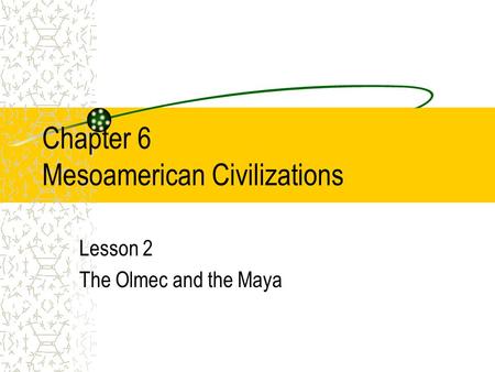 Chapter 6 Mesoamerican Civilizations