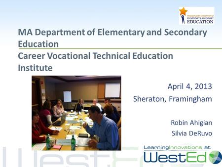 WestEd.org MA Department of Elementary and Secondary Education Career Vocational Technical Education Institute April 4, 2013 Sheraton, Framingham Robin.