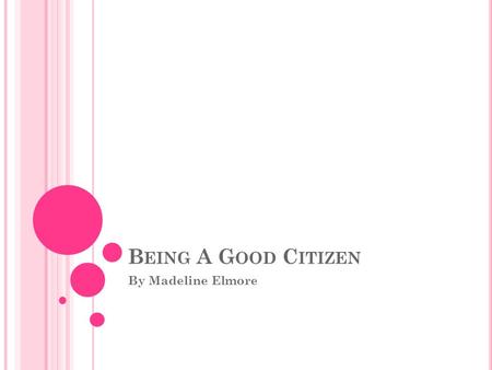 B EING A G OOD C ITIZEN By Madeline Elmore. COURAGE Being brave in the face of difficulty Climbing a mountain is very difficult.