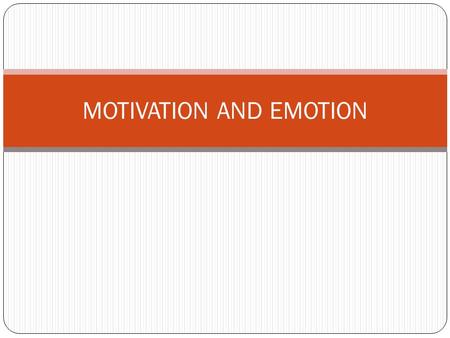 MOTIVATION AND EMOTION. MOTIVATION It’s the only way that I’ll get out of bed in the morning.