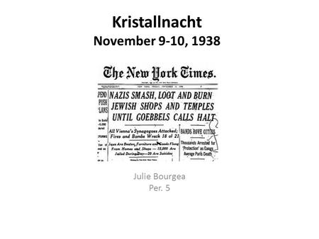 Kristallnacht November 9-10, 1938 Julie Bourgea Per. 5.