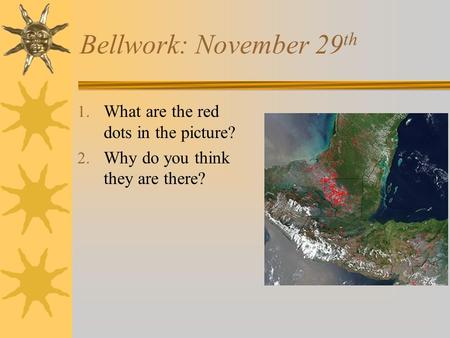 Bellwork: November 29 th 1. What are the red dots in the picture? 2. Why do you think they are there?