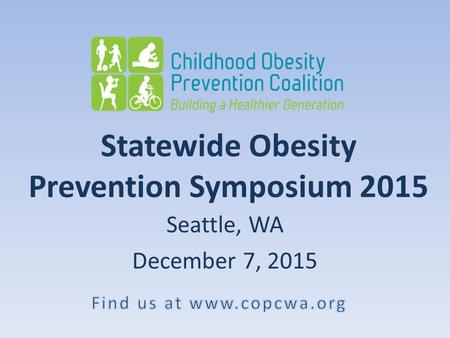 Statewide Obesity Prevention Symposium 2015 Seattle, WA December 7, 2015.