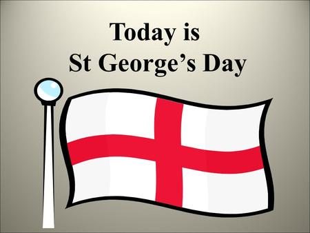 Today is St George’s Day. St George’s Day is a special day for people in many different countries. In Brazil, Italy, China, Portugal, Greece, India, Canada,