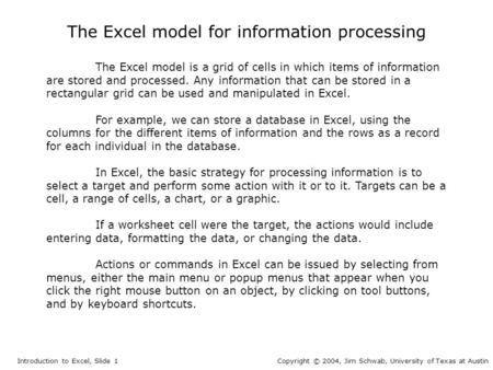 The Excel model for information processing The Excel model is a grid of cells in which items of information are stored and processed. Any information that.