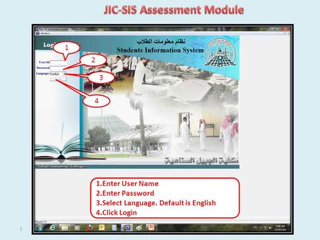 1 1.Enter User Name 2.Enter Password 3.Select Language. Default is English 4.Click Login 1 2 3 4.