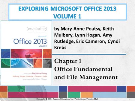 1 Copyright © 2014 Pearson Education, Inc. Publishing as Prentice Hall. by Mary Anne Poatsy, Keith Mulbery, Lynn Hogan, Amy Rutledge, Eric Cameron, Cyndi.