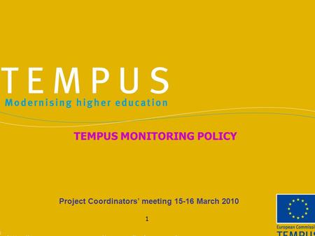 1 Project Coordinators’ meeting 15-16 March 2010 TEMPUS MONITORING POLICY.