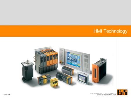 ©2002 B&R HMI Technology. B&R Industrial PCs Industrial PCs Designed, built according to the user demands with know-how of 30 years PLC experience Real.