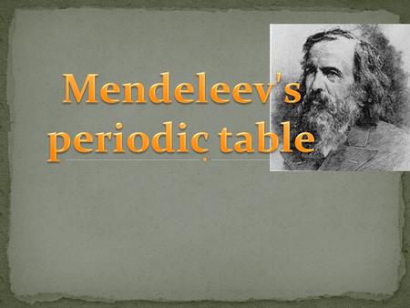 On 6 March 1869, Mendeleev made a formal presentation to the Russian Chemical Society, entitled The Dependence between the Properties of the Atomic.