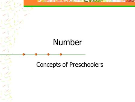 Number Concepts of Preschoolers Concepts essential Object permanence Concepts of number emerges as children Sort materials into groups (classification)