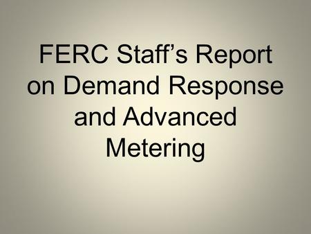 FERC Staff’s Report on Demand Response and Advanced Metering.