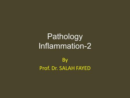 Pathology Inflammation-2 By Prof. Dr. SALAH FAYED.