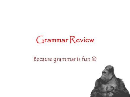 Because grammar is fun 