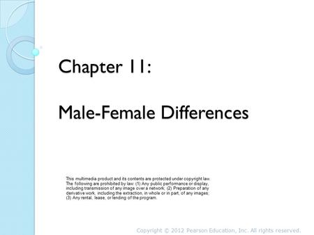 Chapter 11: Male-Female Differences This multimedia product and its contents are protected under copyright law. The following are prohibited by law: (1)