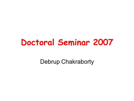 Doctoral Seminar 2007 Debrup Chakraborty. All proceedings in this class would be in English. It is unfortunate that most scientific proceedings today.