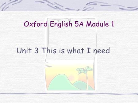 Oxford English 5A Module 1 Unit 3 This is what I need.