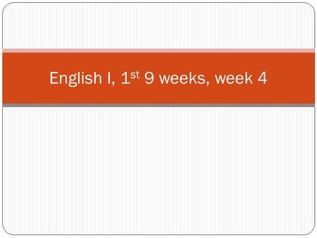 English I, 1 st 9 weeks, week 4. Monday September 14 th, 2015.