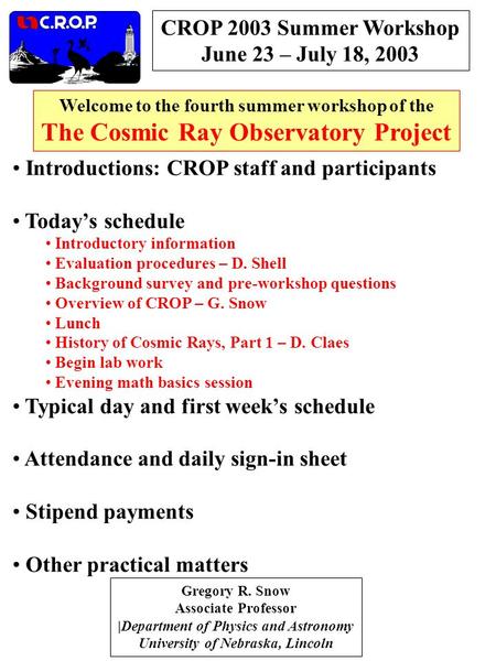 CROP 2003 Summer Workshop June 23 – July 18, 2003 Gregory R. Snow Associate Professor |Department of Physics and Astronomy University of Nebraska, Lincoln.