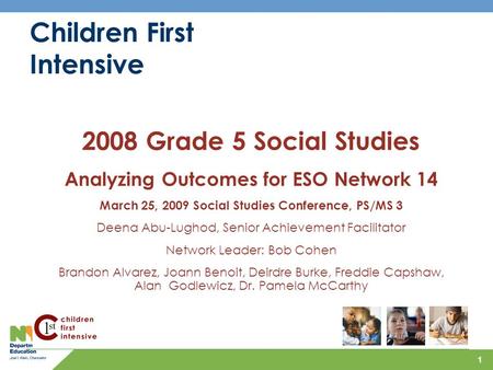 1 Children First Intensive 2008 Grade 5 Social Studies Analyzing Outcomes for ESO Network 14 March 25, 2009 Social Studies Conference, PS/MS 3 Deena Abu-Lughod,