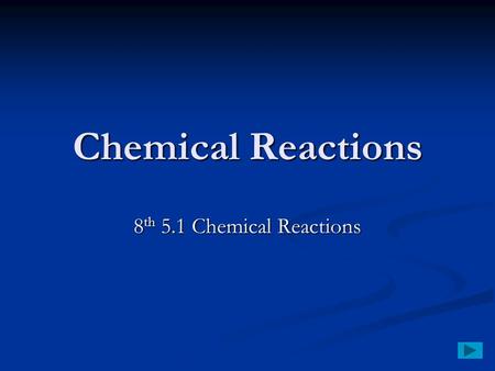 Chemical Reactions 8 th 5.1 Chemical Reactions. Chemical Reactions Physical changes- same substance changing form (solid, liquid, gas) Physical changes-