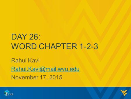 DAY 26: WORD CHAPTER 1-2-3 Rahul Kavi November 17, 2015 1.