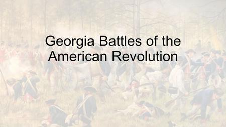 Georgia Battles of the American Revolution. People We Know.