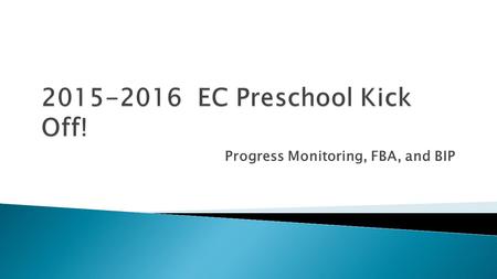 Progress Monitoring, FBA, and BIP. Demonstrate physical independence to meet needs Demonstrate acquisition of skills in early language, early literacy,