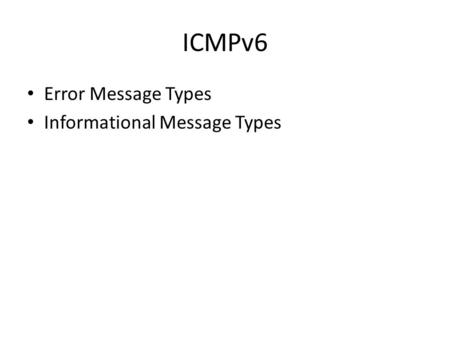 ICMPv6 Error Message Types Informational Message Types.