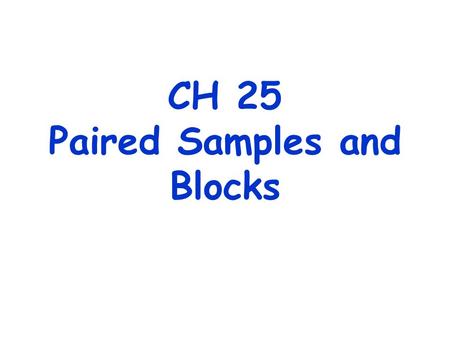 CH 25 Paired Samples and Blocks. Paired Data 1. Observations that are collected in pairs (data on age differences between husbands and wives, for instance).