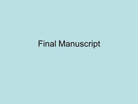 Final Manuscript. Format Type paper in 12 times or courier Double space entire paper Include a running head: every page must have last name and page number.