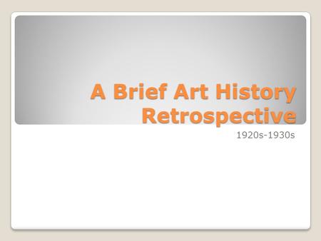 A Brief Art History Retrospective 1920s-1930s. Before you view the images... Set up a chart on a sheet of lined paper Like this #1#4 #2#5 #3#6.