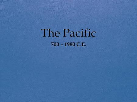 The Pacific 700 – 1980 C.E..