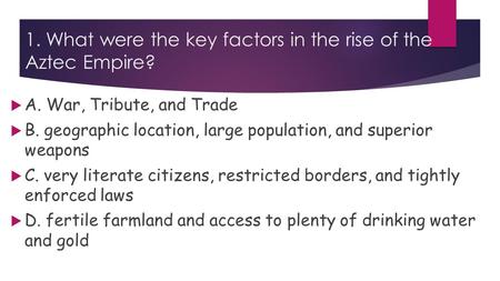 1. What were the key factors in the rise of the Aztec Empire?