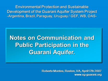 Environmental Protection and Sustainable Development of the Guarani Aquifer System Project -Argentina, Brazil, Paraguay, Uruguay / GEF, WB, OAS- Notes.