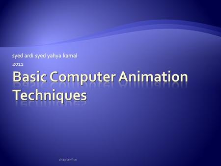 Syed ardi syed yahya kamal 2011 chapter five.  Creating in-between positions is still a hallmark of animation.  Using techniques called interpolation.