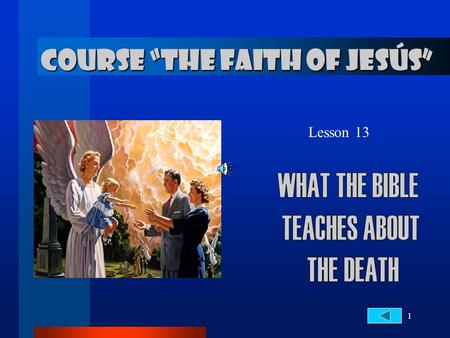 1 Lesson 13 COURSE “THE FAITH OF JESÚS”. 2... About Death THE LIFE 1. Who and how was created the man? Genesis 1:27; 2:7 27 And God created man in his.