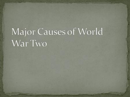 Treaty of Versailles Rise of Italian Fascism Rise of Hitler and the Nazi Party The Great Depression Japanese aggression and expansion in the Pacific Anti-Communism.