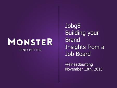 Jobg8 Building your Brand Insights from a Job November 13th, 2015.