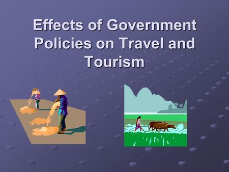 Effects of Government Policies on Travel and Tourism.