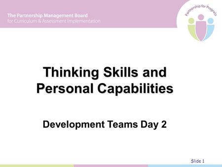 Thinking Skills and Personal Capabilities Development Teams Day 2 Slide 1.