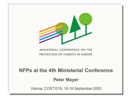 NFPs at the 4th Ministerial Conference Peter Mayer Vienna, COST E19, 15-16 September 2003.