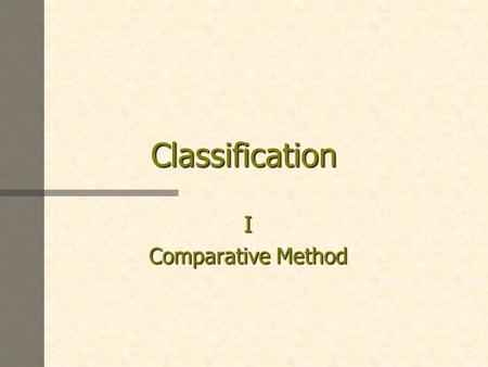 Classification I Comparative Method.