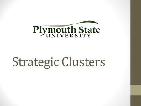 Strategic Clusters. Purpose of Clusters (Why do this?) Reputation/Focus/Branding Together we are more than the sum of our parts High impact learning-