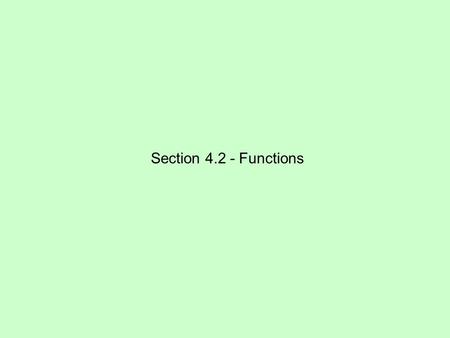 Section 4.2 - Functions. Answer the following for each question: Does the information given constitute a function? If not, briefly justify your answer.