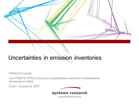 Uncertainties in emission inventories Wilfried Winiwarter Joint TFEIP & TFMM workshop on uncertainties in emission inventories and atmospheric models Dublin,