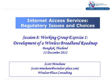 Internet Access Services: Regulatory Issues and Choices Session 8: Working Group Exercise 1: Development of a Wireless Broadband Roadmap Bangkok, Thailand.