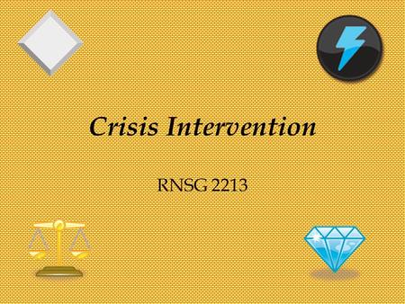 Crisis Intervention RNSG 2213. Define Crisis v An internal disturbance caused by a stressful event in which an individual’s usual coping skills don’t.